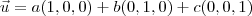 \vec{u} = a(1,0,0)+b(0,1,0)+c(0,0,1)