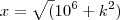 x=\sqrt({10^{6}+k^{2}})