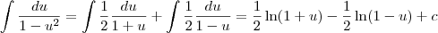 \int \frac{du}{1-u^2} = \int \frac{1}{2} \frac{du}{1+u}+\int  \frac{1}{2} \frac{du}{1-u} = \frac{1}{2} \ln (1+u)- \frac{1}{2} \ln(1-u)+c