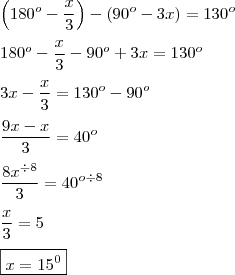 \\ \left( 180^o - \frac{x}{3} \right) - \left( 90^o - 3x \right) = 130^o \\\\ 180^o - \frac{x}{3} - 90^o + 3x = 130^o \\\\ 3x - \frac{x}{3} = 130^o - 90^o \\\\ \frac{9x - x}{3} = 40^o \\\\ \frac{8x^{\div{8}}}{3} = 40^o^{\div{8}} \\\\ \frac{x}{3} = 5 \\\\ \boxed{x = 15^0}