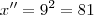 x''=9^2=81