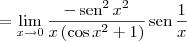 = \lim_{x \to 0} \dfrac{- \,\textrm{sen}^2\, x^2}{x\left(\cos x^2 + 1\right)}\,\textrm{sen}\, \frac{1}{x} = \lim_{x \to 0} \dfrac{- \,\textrm{sen}^2\, x^2}{x\left(\cos x^2 + 1\right)}\,\textrm{sen}\, \frac{1}{x}
