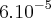 6.{10}^{-5} 6.{10}^{-5}