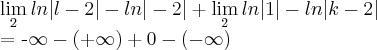 \lim_{2}ln|l-2|-ln|-2| + \lim_{2}ln|1| - ln|k-2|
= -\infty - (+\infty) + 0 -( -\infty) \lim_{2}ln|l-2|-ln|-2| + \lim_{2}ln|1| - ln|k-2|
= -\infty - (+\infty) + 0 -( -\infty)