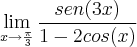 \lim_{x\rightarrow \frac{\pi}{3}} \frac{sen(3x)}{1-2cos(x)}