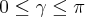 0\leq \gamma \leq \pi