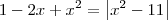 1-2x+{x}^{2} =  \left|{x}^{2}-11 \right|
