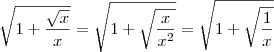 \sqrt{1 + \frac{\sqrt{x}}{x}} = \sqrt{1 + \sqrt{\frac{x}{x^2}}} = \sqrt{1 + \sqrt{\frac{1}{x}}