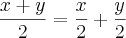 \dfrac{x+y}{2} = \dfrac{x}{2}+\dfrac{y}{2}