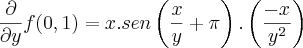 \frac{\partial}{\partial y}f(0,1) = x . sen\left(\frac{x}{y} + \pi \right).\left(\frac{- x}{y^2} \right)