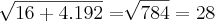 \sqrt[]{16 + 4.192} = \sqrt[]{784} = 28