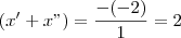 (x'+x")=\dfrac{-(-2)}{1}=2