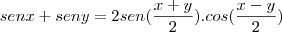 senx+seny=2sen(\frac{x+y}{2}).cos(\frac{x-y}{2})