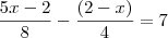 \frac{5x-2}{8} - \frac{(2-x)}{4} = 7 \frac{5x-2}{8} - \frac{(2-x)}{4} = 7