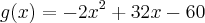 g(x) = -2{x}^{2} + 32x - 60 g(x) = -2{x}^{2} + 32x - 60