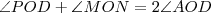 \angle{POD} + \angle{MON} = 2 \angle{AOD} \angle{POD} + \angle{MON} = 2 \angle{AOD}