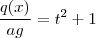 \frac{q(x)}{ag} = t^2 + 1 \frac{q(x)}{ag} = t^2 + 1