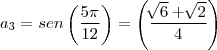 {a}_{3}=sen\left(\frac{5\pi}{12} \right)=\left(\frac{\sqrt[]{6}+\sqrt[]{2}}{4} \right)