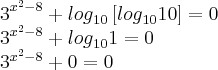 {3}^{{x}^{2}-8}+{log}_{10}\left[{log}_{10}10 \right]=0

{3}^{{x}^{2}-8}+{log}_{10}1=0

{3}^{{x}^{2}-8}+0=0