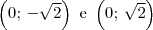 \left(0;\,-\sqrt{2}\right)\textrm{ e } \left(0;\,\sqrt{2}\right) \left(0;\,-\sqrt{2}\right)\textrm{ e } \left(0;\,\sqrt{2}\right)