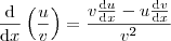 \frac{\mathrm{d} }{\mathrm{d} x}\left ( \frac{u}{v} \right ) = \frac{v\frac{\mathrm{d}u }{\mathrm{d} x}-u\frac{\mathrm{d}v }{\mathrm{d} x}}{v^2}