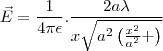 \vec{E}=\frac{1}{4\pi\epsilon}.\frac{2a\lambda}{x\sqrt{a^2\left(\frac{x^2}{a^2}+\right)}}