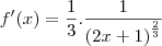 f'(x)=\frac{1}{3}.\frac{1}{{(2x+1)}^{\frac{2}{3}}} f'(x)=\frac{1}{3}.\frac{1}{{(2x+1)}^{\frac{2}{3}}}