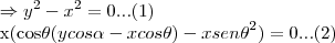 \Rightarrow {y}^{2}-{x}^{2}=0...(1)

x(cos\theta(ycos\alpha-xcos\theta)-x{sen\theta}^{2})=0...(2)