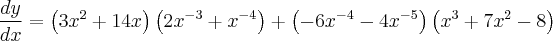 \frac{dy}{dx} = \left(3{x}^{2} + 14x \right)\left(2{x}^{-3} + {x}^{-4} \right) + \left(-6{x}^{-4} - 4{x}^{-5} \right)\left({x}^{3} + 7{x}^{2} -8 \right)