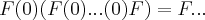 F(0)(F(0)...(0)F)=F... F(0)(F(0)...(0)F)=F...