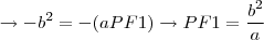 \rightarrow -{b}^{2}= -(aPF1) \rightarrow PF1 = \frac{{b}^{2}}{a} \rightarrow -{b}^{2}= -(aPF1) \rightarrow PF1 = \frac{{b}^{2}}{a}