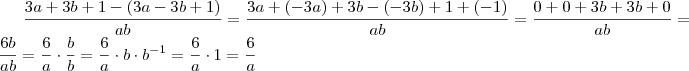 \frac{ 3a + 3b +1 - (3a - 3b +1)}{ab} = \frac{3a + (-3a)+ 3b - (-3b) + 1 + (-1)}{ab} = \frac{0 + 0 + 3b+ 3b + 0}{ab} = \frac{6b}{ab} = \frac{6}{a} \cdot \frac{b}{b} = \frac{6}{a} \cdot  b \cdot b^{-1} = \frac{6}{a} \cdot 1 = \frac{6}{a}
