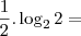 \frac{1}{2}.\log_{2} 2 =