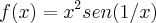 f(x) = {x}^{2}sen(1/x) f(x) = {x}^{2}sen(1/x)