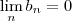 \lim_{n} b_n = 0 \lim_{n} b_n = 0