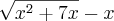 \sqrt[]{x^2+7x}-x