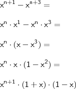 \\ \mathsf{x^{n + 1} - x^{n + 3} =} \\\\ \mathsf{x^n \cdot x^1 - x^n \cdot x^3 =} \\\\ \mathsf{x^n \cdot (x - x^3) =} \\\\ \mathsf{x^n \cdot x \cdot (1 - x^2) =} \\\\ \mathsf{x^{n + 1} \cdot (1 + x) \cdot (1 - x)}