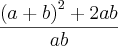 \frac{{\left(a + b \right)}^{2} + 2ab }{ab}
