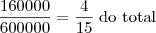 \frac{160000}{600000} = \frac{4}{15}\;\mbox{do total}