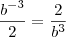 \frac{b^{-3}}{2}=\frac{2}{b^{3}}