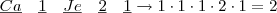 \underline{Ca}\quad \underline{1}\quad \underline{Je}\quad \underline{2}  \quad \underline{1} \rightarrow 1 \cdot 1 \cdot 1 \cdot 2 \cdot 1 = 2