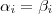 \alpha_i = \beta_i \alpha_i = \beta_i