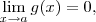 \lim_{x \rightarrow a} g(x) = 0, \lim_{x \rightarrow a} g(x) = 0,