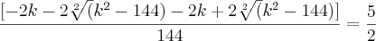 \frac{[-2k-2\sqrt[2]({{k}^{2}-144)-2k+2\sqrt[2]({{k}^{2}-144)]}}}{144}=\frac{5}{2}