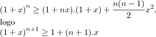 {\left(1+x \right)}^{n}\geq(1+nx).(1+x)+\frac{n(n-1)}{2}{x}^{2},

logo

 {\left(1+x \right)}^{n+1}\geq1+(n+1).x