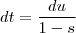 dt = \frac{du}{1-s} dt = \frac{du}{1-s}