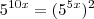 5^{10x} = (5^{5x})^2 5^{10x} = (5^{5x})^2