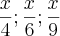\frac{x}{4};\frac{x}{6}; \frac{x}{9} \frac{x}{4};\frac{x}{6}; \frac{x}{9}