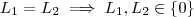 L_1 = L_2 \implies    L_1, L_2   \in \{0\}