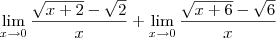 \lim_{x\rightarrow 0}\frac{\sqrt{x+2}-\sqrt{2}}{x}+\lim_{x\rightarrow 0}\frac{\sqrt{x+6}-\sqrt{6}}{x} \lim_{x\rightarrow 0}\frac{\sqrt{x+2}-\sqrt{2}}{x}+\lim_{x\rightarrow 0}\frac{\sqrt{x+6}-\sqrt{6}}{x}